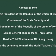 A message sent by Acting President of the Republic of the Union of Myanmar, Chairman of the State Security and Peace Commission of the Republic of the Union of Myanmar, Senior General Thadoe Maha Thray Sithu, Thadoe Thiri Thudhamma Min Aung Hlaing to the ceremony to mark the World Teachers’ Day